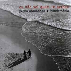 Pedro Abrunhosa E Os Bandemónio - Eu Não Sei Quem Te Perdeu FLAC