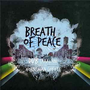 Dub Caravan Meets Hornsman Coyote - Breath Of Peace FLAC