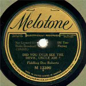 Fiddling Doc Roberts / Doc Roberts And His Trio - Did You Ever See The Devil, Uncle Joe ? / Wednesday Night Waltz FLAC