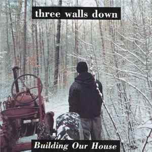 Three Walls Down - Building Our House FLAC