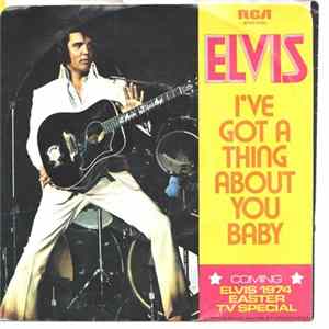 Elvis Presley - I've Got A Thing About You Baby / Take Good Care Of Her FLAC
