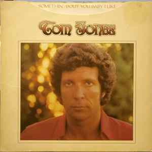 Tom Jones - Somethin' 'Bout You Baby I Like FLAC