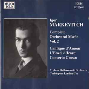 Igor Markevitch - Arnhem Philharmonic Orchestra, Christopher Lyndon-Gee - Complete Orchestral Music Vol. 2 (Cantique D'Amour • L'Envol D'Icare • Concerto Grosso) FLAC