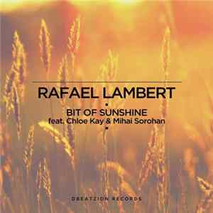 Rafael Lambert Feat. Chloe Kay & Mihai Sorohan - Bit Of Sunshine FLAC