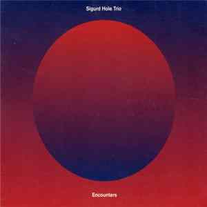 Sigurd Hole Trio - Encounters FLAC