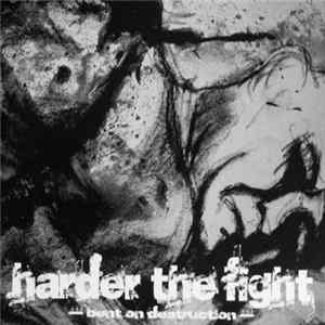 Harder The Fight - Bent On Destruction FLAC