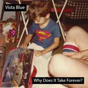Vista Blue - Why Does It Take Forever? FLAC