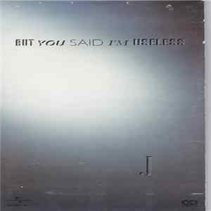 J - But You Said I'm Useless FLAC