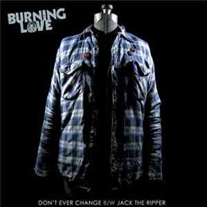 Burning Love - Don't Ever Change B/W Jack The Ripper FLAC
