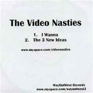 The Video Nasties - I Wanna / The 3 New Ideas FLAC