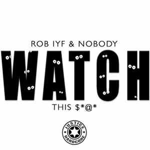 Rob IYF & Nobody - Watch This $*@* FLAC