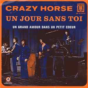 Crazy Horse - Un Jour Sans Toi / Un Grand Amour Dans Un Petit Coeur FLAC