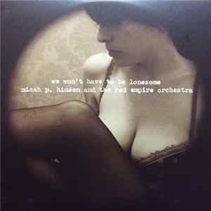 Micah P. Hinson And The Red Empire Orchestra - We Won't Have To Be Lonesome FLAC