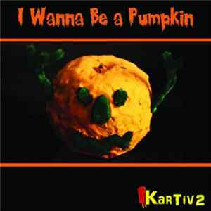 Kartiv2 - I Wanna Be A Pumpkin FLAC