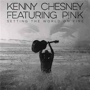 Kenny Chesney Featuring P!NK - Setting The World On Fire FLAC