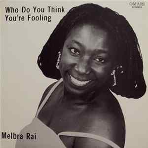 Melbra Rai - Who Do You Think You're Fooling FLAC