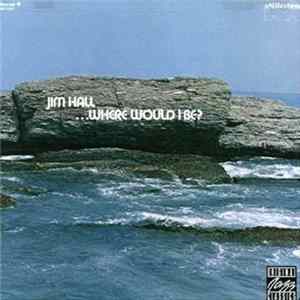 Jim Hall - ...Where Would I Be? FLAC