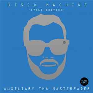 Auxiliary Tha Masterfader - Disco Machine (Italo Edition) FLAC