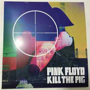 Pink Floyd - Kill The Pig FLAC
