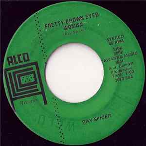 Ray Spicer - Pretty Brown Eyed Woman / She Goes Around Hungry FLAC