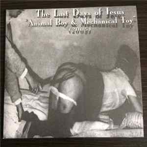The Last Days Of Jesus - Animal Boy & Mechanical Toy FLAC