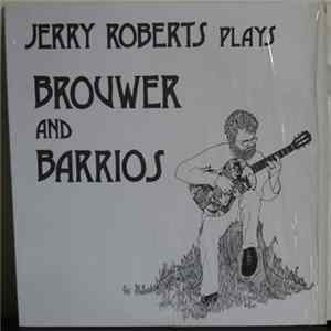 Jerry Roberts , Leo Brouwer, Agustín Barrios Mangoré - Jerry Roberts Plays Brouwer And Barrios FLAC
