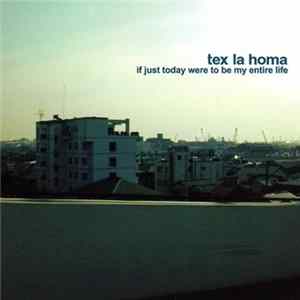 Tex La Homa - If Just Today Were To Be My Entire Life FLAC