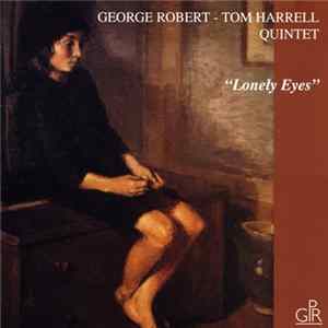 George Robert-Tom Harrell Quintet - Lonely Eyes FLAC