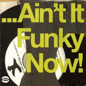 Various - ...Ain't It Funky Now! FLAC