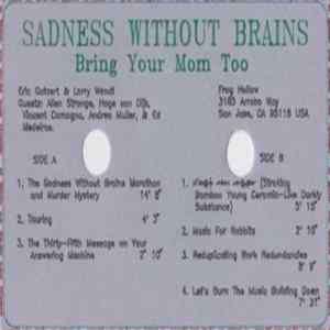 Sadness Without Brains - Bring Your Mom Too FLAC