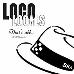 Loco Locals - That's All (DISCOgraphy) FLAC