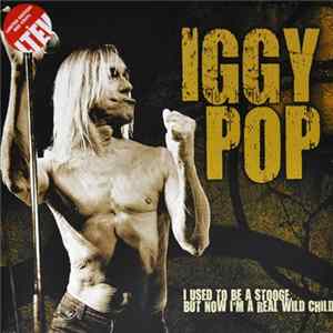 Iggy Pop - I Used To Be A Stooge, But Now I'm A Real Wild Child FLAC
