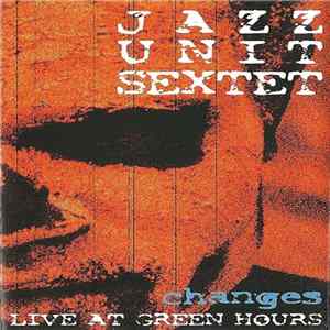 Jazz Unit Sextet - Changes - Live At Green Hours FLAC