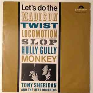 Tony Sheridan And The Beat Brothers - Let's Do The Madison, Twist, Locomotion, Slop, Hully Gully, Monkey FLAC
