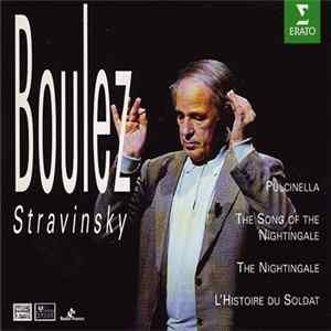 Stravinsky / Boulez - Pulcinella · The Song Of The Nightingale · The Nightingale · L'Histoire Du Soldat FLAC