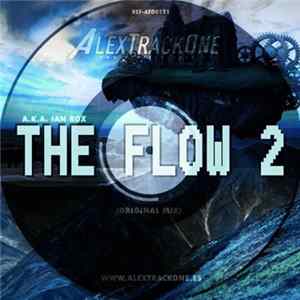 AlexTrackOne A.K.A. Ian Rox - The Flow 2 (Original Mix) FLAC