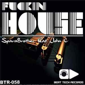 Sparabrother Feat. John C - Fuckin House FLAC