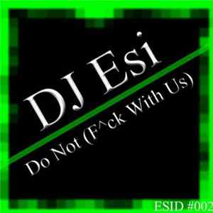DJ Esi - Do Not (F^ck With Us) FLAC