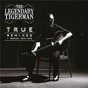 The Legendary Tigerman - True (Re-Edição c/ True Remixed + Bonus Remixes) FLAC