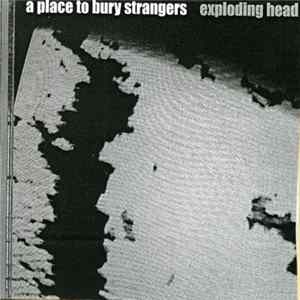 A Place To Bury Strangers - Exploding Head FLAC