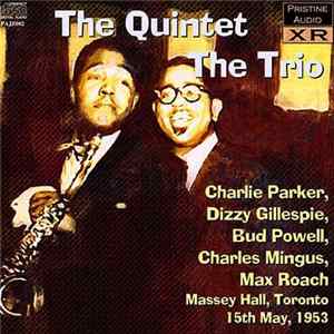 Charlie Parker, Dizzy Gillespie, Bud Powell, Charles Mingus, Max Roach - The Quintet – The Trio. Massey Hall, Toronto, 15th May, 1953 FLAC