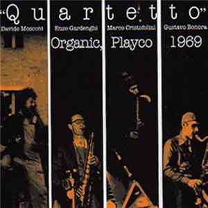 Quartetto : Davide Mosconi / Enzo Gardenghi / Marco Cristofolini / Gustavo Bonora - Organic, Playco 1969 FLAC
