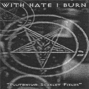 With Hate I Burn - Plutonium Scarlet Fields FLAC
