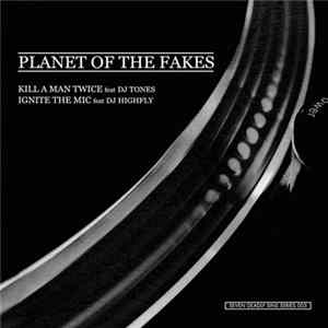 Planet Of The Fakes - Kill A Man Twice / Ignite The Mic FLAC