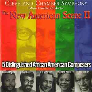 Cleveland Chamber Symphony / Edwin London , Conductor – Wendall Logan • David Baker • T.J. Anderson • Dolores White • Leroy Jenkins - The New American Scene II: 5 Distinguished African American Composers FLAC