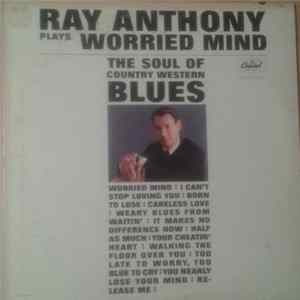 Ray Anthony - Worried Mind (The Soul Of Country Western Blues) FLAC
