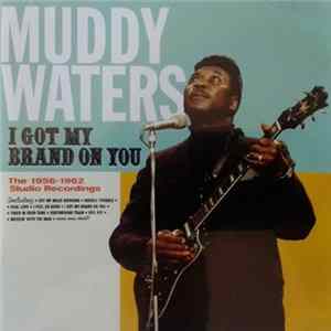 Muddy Waters - I Got My Brand On You - The 1956-1962 Studio Recordings FLAC