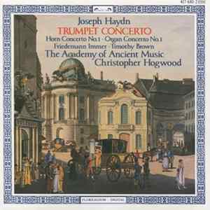 Joseph Haydn, The Academy Of Ancient Music, Christopher Hogwood, Friedemann Immer, Timothy Brown - Trumpet Concerto - Horn Concerto No. 1 - Organ Concerto No. 1 FLAC