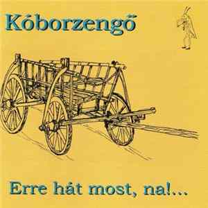 Kóborzengő - Erre Hát Most, Na!... - Fejezetek Kóborlásainkból FLAC