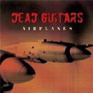 Dead Guitars - Airplanes FLAC